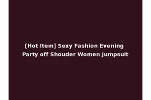 [Hot Item] Sexy Fashion Evening Party off Shouder Women Jumpsuit