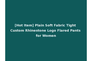 [Hot Item] Plain Soft Fabric Tight Custom Rhinestone Logo Flared Pants for Women