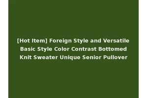 [Hot Item] Foreign Style and Versatile Basic Style Color Contrast Bottomed Knit Sweater Unique Senior Pullover