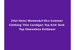 [Hot Item] Women's Summer Clothing Thin Cardigan Top Knit Tank Top Sleeveless Knitwear