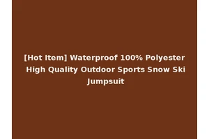 [Hot Item] Waterproof 100% Polyester High Quality Outdoor Sports Snow Ski Jumpsuit