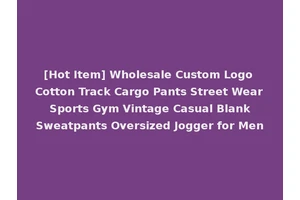 [Hot Item] Wholesale Custom Logo Cotton Track Cargo Pants Street Wear Sports Gym Vintage Casual Blank Sweatpants Oversized Jogger for Men