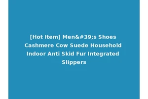 [Hot Item] Men's Shoes Cashmere Cow Suede Household Indoor Anti Skid Fur Integrated Slippers