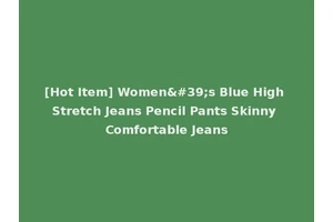 [Hot Item] Women's Blue High Stretch Jeans Pencil Pants Skinny Comfortable Jeans