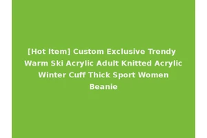 [Hot Item] Custom Exclusive Trendy Warm Ski Acrylic Adult Knitted Acrylic Winter Cuff Thick Sport Women Beanie