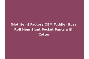 [Hot Item] Factory OEM Toddler Boys Roll Hem Slant Pocket Pants with Cotton