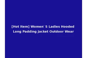 [Hot Item] Women′ S Ladies Hooded Long Padding Jacket Outdoor Wear