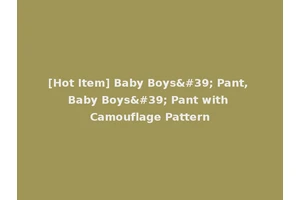 [Hot Item] Baby Boys' Pant, Baby Boys' Pant with Camouflage Pattern