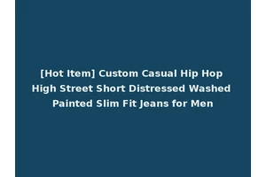 [Hot Item] Custom Casual Hip Hop High Street Short Distressed Washed Painted Slim Fit Jeans for Men