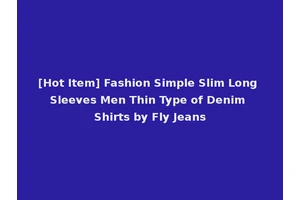 [Hot Item] Fashion Simple Slim Long Sleeves Men Thin Type of Denim Shirts by Fly Jeans
