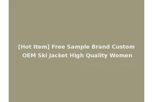 [Hot Item] Free Sample Brand Custom OEM Ski Jacket High Quality Women