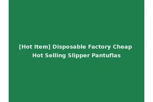 [Hot Item] Disposable Factory Cheap Hot Selling Slipper Pantuflas