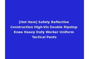 [Hot Item] Safety Reflective Construction High-Vis Double Ripstop Knee Heavy Duty Worker Uniform Tactical Pants