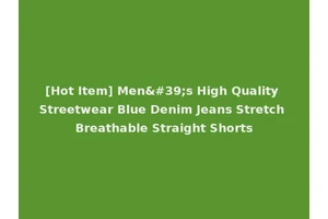 [Hot Item] Men's High Quality Streetwear Blue Denim Jeans Stretch Breathable Straight Shorts