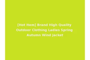 [Hot Item] Brand High Quality Outdoor Clothing Ladies Spring Autumn Wind Jacket