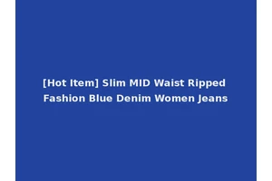 [Hot Item] Slim MID Waist Ripped Fashion Blue Denim Women Jeans