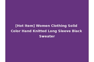 [Hot Item] Women Clothing Solid Color Hand Knitted Long Sleeve Black Sweater