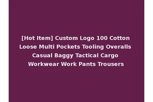 [Hot Item] Custom Logo 100 Cotton Loose Multi Pockets Tooling Overalls Casual Baggy Tactical Cargo Workwear Work Pants Trousers