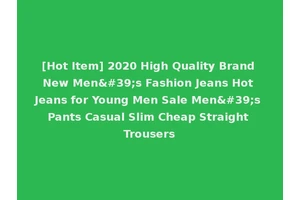 [Hot Item] 2020 High Quality Brand New Men's Fashion Jeans Hot Jeans for Young Men Sale Men's Pants Casual Slim Cheap Straight Trousers