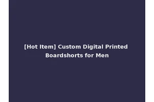 [Hot Item] Custom Digital Printed Boardshorts for Men