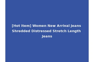 [Hot Item] Women New Arrival Jeans Shredded Distressed Stretch Length Jeans