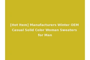 [Hot Item] Manufacturers Winter OEM Casual Solid Color Woman Sweaters for Man