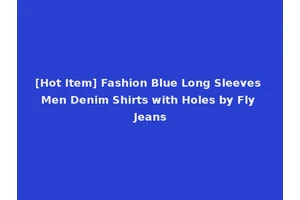 [Hot Item] Fashion Blue Long Sleeves Men Denim Shirts with Holes by Fly Jeans