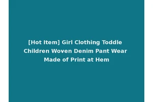 [Hot Item] Girl Clothing Toddle Children Woven Denim Pant Wear Made of Print at Hem