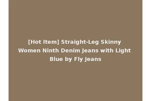 [Hot Item] Straight-Leg Skinny Women Ninth Denim Jeans with Light Blue by Fly Jeans