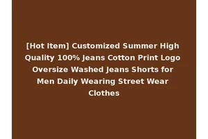 [Hot Item] Customized Summer High Quality 100% Jeans Cotton Print Logo Oversize Washed Jeans Shorts for Men Daily Wearing Street Wear Clothes