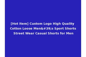 [Hot Item] Custom Logo High Quality Cotton Loose Men's Sport Shorts Street Wear Casual Shorts for Men
