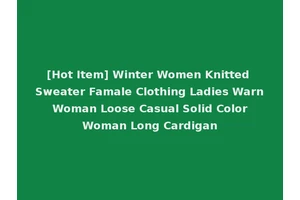 [Hot Item] Winter Women Knitted Sweater Famale Clothing Ladies Warn Woman Loose Casual Solid Color Woman Long Cardigan