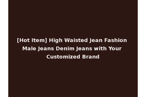 [Hot Item] High Waisted Jean Fashion Male Jeans Denim Jeans with Your Customized Brand