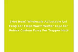 [Hot Item] Wholesale Adjustable Lei Feng Ear Flaps Warm Winter Caps for Unisex Custom Furry Fur Trapper Hats
