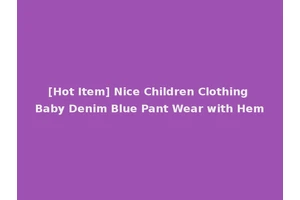 [Hot Item] Nice Children Clothing Baby Denim Blue Pant Wear with Hem