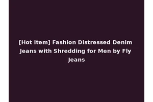 [Hot Item] Fashion Distressed Denim Jeans with Shredding for Men by Fly Jeans