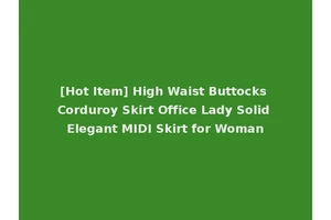 [Hot Item] High Waist Buttocks Corduroy Skirt Office Lady Solid Elegant MIDI Skirt for Woman