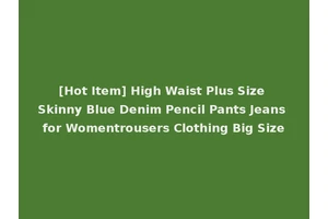 [Hot Item] High Waist Plus Size Skinny Blue Denim Pencil Pants Jeans for Womentrousers Clothing Big Size
