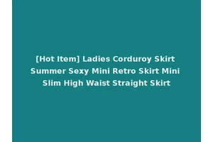 [Hot Item] Ladies Corduroy Skirt Summer Sexy Mini Retro Skirt Mini Slim High Waist Straight Skirt