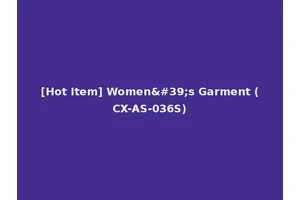 [Hot Item] Women's Garment (CX-AS-036S)