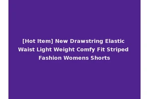 [Hot Item] New Drawstring Elastic Waist Light Weight Comfy Fit Striped Fashion Womens Shorts