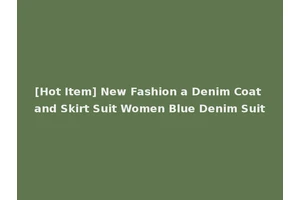 [Hot Item] New Fashion a Denim Coat and Skirt Suit Women Blue Denim Suit