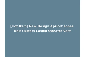 [Hot Item] New Design Apricot Loose Knit Custom Casual Sweater Vest