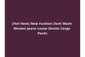 [Hot Item] New Fashion Dark Wash Women Jeans Loose Denim Cargo Pants