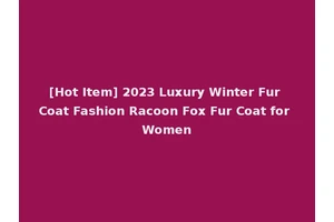 [Hot Item] 2023 Luxury Winter Fur Coat Fashion Racoon Fox Fur Coat for Women