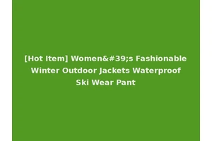 [Hot Item] Women's Fashionable Winter Outdoor Jackets Waterproof Ski Wear Pant