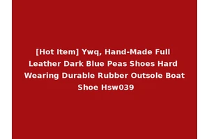 [Hot Item] Ywq, Hand-Made Full Leather Dark Blue Peas Shoes Hard Wearing Durable Rubber Outsole Boat Shoe Hsw039
