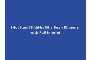 [Hot Item] Kidd's Beah Slippers with Full Imprint