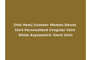 [Hot Item] Summer Women Denim Skirt Personalized Irregular Skirt White Asymmetric Short Skirt