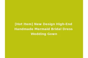 [Hot Item] New Design High-End Handmade Mermaid Bridal Dress Wedding Gown